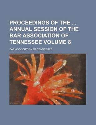 Book cover for Proceedings of the Annual Session of the Bar Association of Tennessee Volume 8