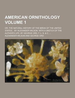 Book cover for American Ornithology; Or, the Natural History of the Birds of the United States... by Alexander Wilson. with a Sketch of the Author's Life, by George