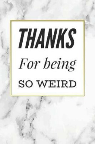 Cover of Thanks For Being So Weird