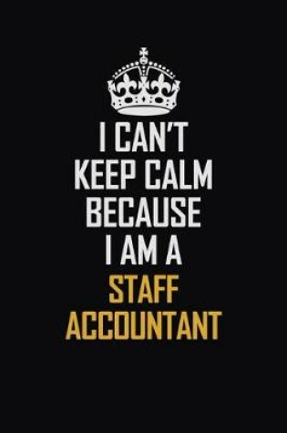 Cover of I Can't Keep Calm Because I Am A Staff Accountant