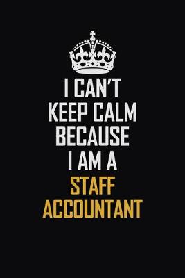 Book cover for I Can't Keep Calm Because I Am A Staff Accountant