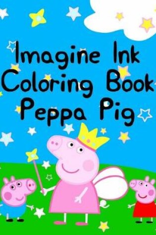 Cover of Imagine Ink Coloring Book Peppa Pig