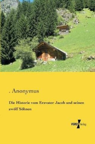 Cover of Die Historie vom Erzvater Jacob und seinen zwoelf Soehnen