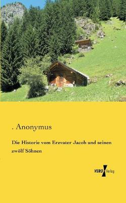 Book cover for Die Historie vom Erzvater Jacob und seinen zwoelf Soehnen