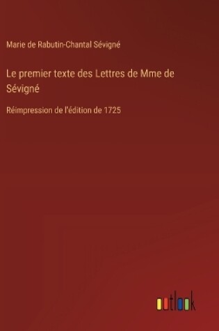 Cover of Le premier texte des Lettres de Mme de S�vign�