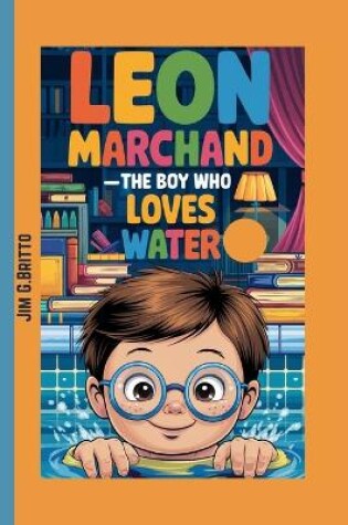 Cover of LEON MARCHAND _The Boy Who Loves Water