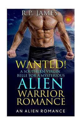 Book cover for Alien Romance- Wanted! a Southern Virgin Belle for a Mysterious Alien Warrior Ro