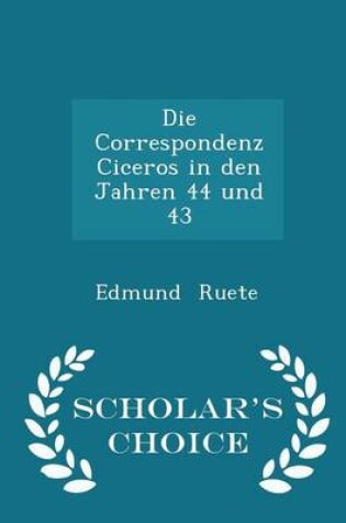 Cover of Die Correspondenz Ciceros in Den Jahren 44 Und 43 - Scholar's Choice Edition