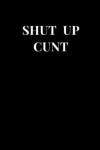 Book cover for Shut Up Cunt