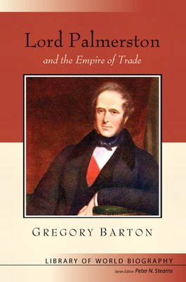 Book cover for Lord Palmerston and the Empire of Trade (Library of World Biography Series)