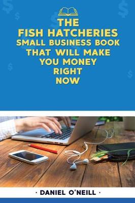 Book cover for The Fish Hatcheries Small Business Book That Will Make You Money Right Now
