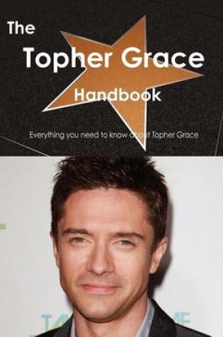 Cover of The Topher Grace Handbook - Everything You Need to Know about Topher Grace