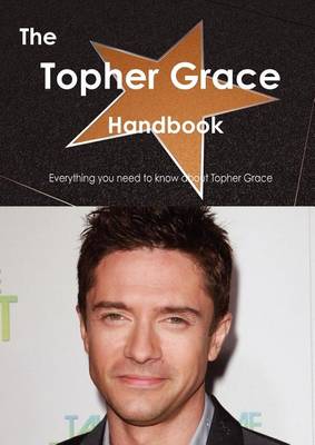 Book cover for The Topher Grace Handbook - Everything You Need to Know about Topher Grace