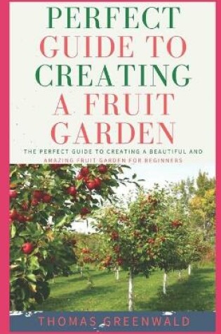 Cover of Perfect Guide to Creating a Fruit Garden