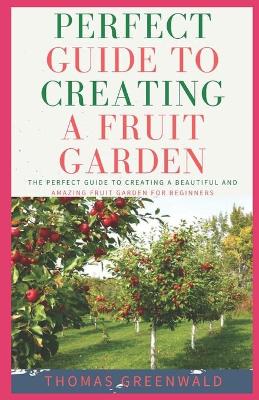 Book cover for Perfect Guide to Creating a Fruit Garden