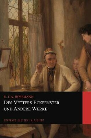 Cover of Des Vetters Eckfenster und Andere Werke (Graphyco Deutsche Klassiker)