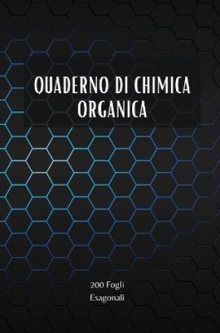 Cover of Quaderno di Chimica Organica - 200 Fogli Esagonali