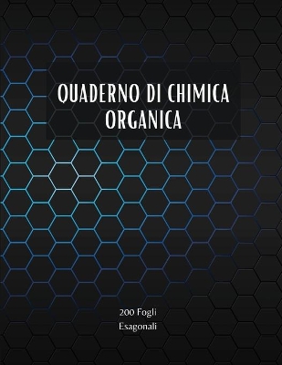 Book cover for Quaderno di Chimica Organica - 200 Fogli Esagonali