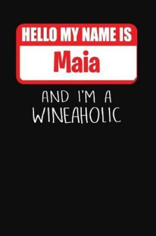 Cover of Hello My Name Is Maia and I'm a Wineaholic