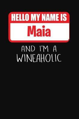 Book cover for Hello My Name Is Maia and I'm a Wineaholic