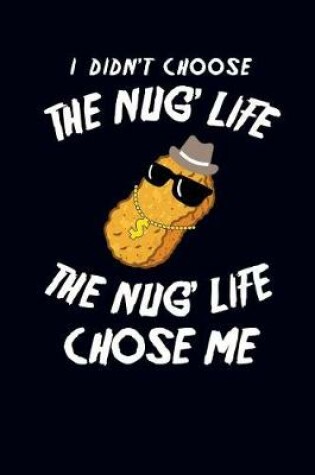 Cover of I Didn't Choose the Nug' Life the Nug Life Chose Me