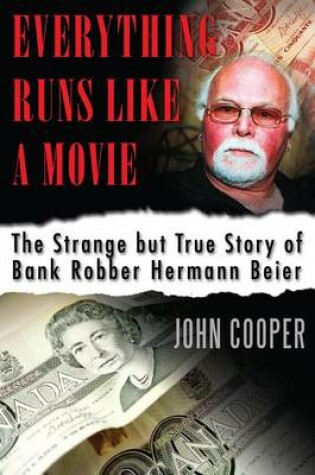 Cover of Everything Runs Like a Movie: The Strange But True Story of Bank Robber Hermann Beier