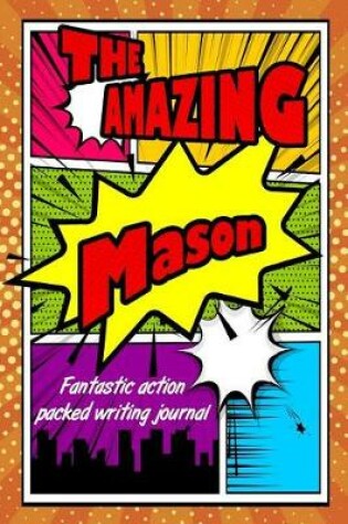 Cover of The Amazing Mason Fantastic Action Packed Writing Journal