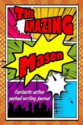 Book cover for The Amazing Mason Fantastic Action Packed Writing Journal