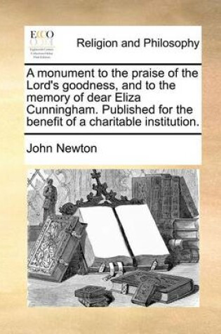 Cover of A Monument to the Praise of the Lord's Goodness, and to the Memory of Dear Eliza Cunningham. Published for the Benefit of a Charitable Institution.