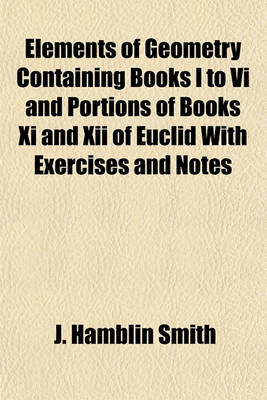 Book cover for Elements of Geometry Containing Books I to VI and Portions of Books XI and XII of Euclid with Exercises and Notes