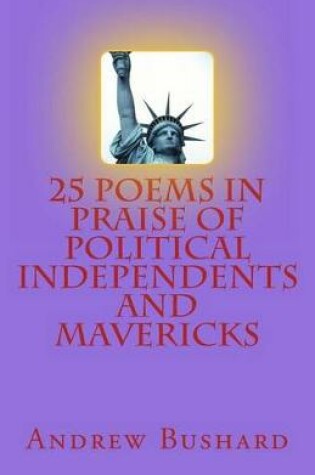 Cover of 25 Poems in Praise of Political Independents and Mavericks