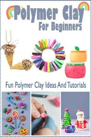 Cover of Polymer Clay For Beginners