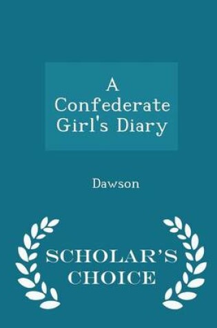 Cover of A Confederate Girl's Diary - Scholar's Choice Edition