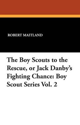 Book cover for The Boy Scouts to the Rescue, or Jack Danby's Fighting Chance