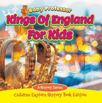 Book cover for Kings of England for Kids: A History Series - Children Explore History Book Edition