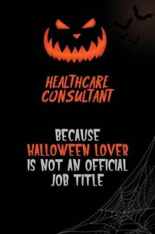 Cover of Healthcare Consultant Because Halloween Lover Is Not An Official Job Title