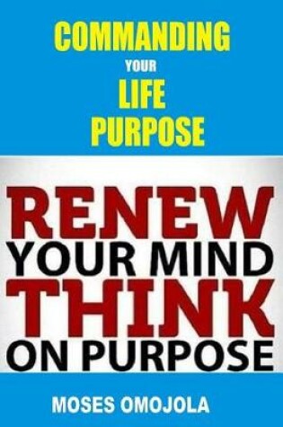 Cover of Commanding Your Life Purpose