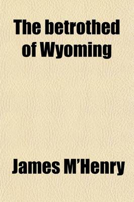 Book cover for The Betrothed of Wyoming; An Historical Tale