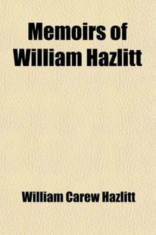 Cover of Memoirs of William Hazlitt; With Portions of His Correspondence Volume 2