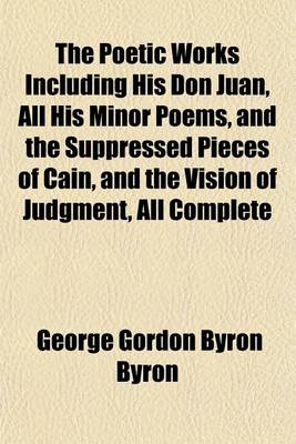 Book cover for The Poetic Works Including His Don Juan, All His Minor Poems, and the Suppressed Pieces of Cain, and the Vision of Judgment, All Complete