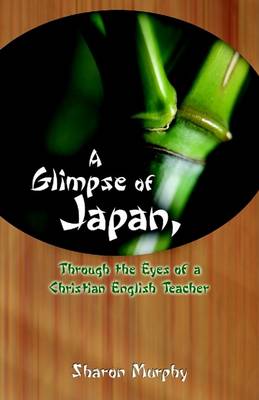 Book cover for A Glimpse of Japan, Through the Eyes of a Christian English Teacher