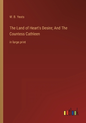Book cover for The Land of Heart's Desire; And The Countess Cathleen