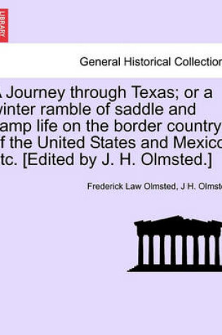 Cover of A Journey Through Texas; Or a Winter Ramble of Saddle and Camp Life on the Border Country of the United States and Mexico, Etc. [Edited by J. H. Olmsted.]