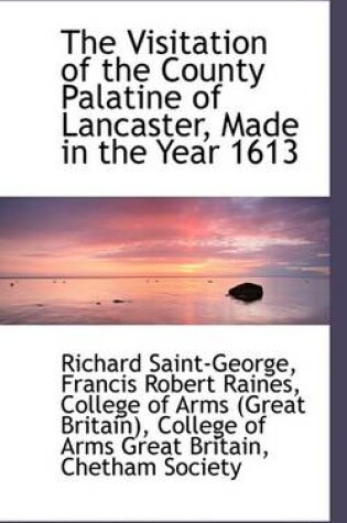 Cover of The Visitation of the County Palatine of Lancaster, Made in the Year 1613