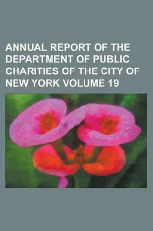 Cover of Annual Report of the Department of Public Charities of the City of New York Volume 19