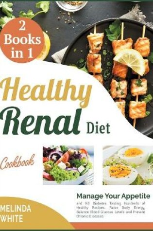 Cover of The Healthy Renal Diet Cookbook [2 BOOKS IN 1]