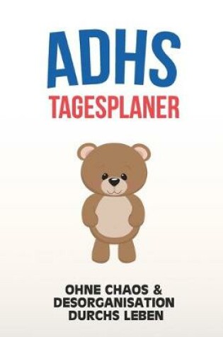 Cover of ADHS Tagesplaner - Ohne Chaos & Desorganistation durchs Leben