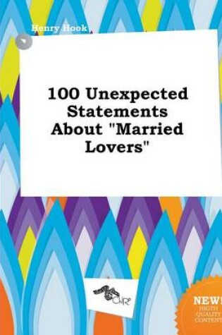 Cover of 100 Unexpected Statements about Married Lovers