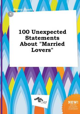 Book cover for 100 Unexpected Statements about Married Lovers