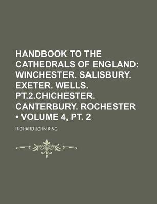 Book cover for Handbook to the Cathedrals of England (Volume 4, PT. 2); Winchester. Salisbury. Exeter. Wells. PT.2.Chichester. Canterbury. Rochester